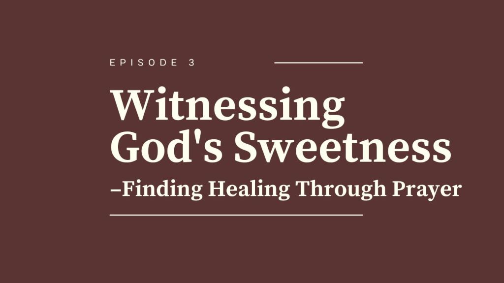 Witnessing God’s Sweetness: Finding Healing Through&nbsp;Prayer